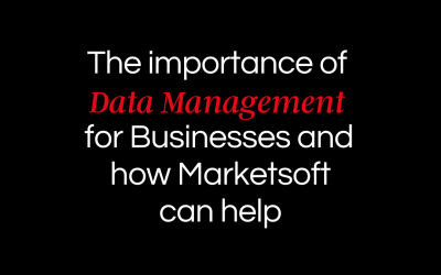 The importance of Data Management for businesses and how Marketsoft can help
